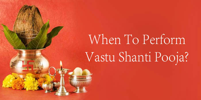 when to perform vastu shanti pooja