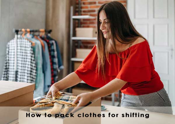 How to pack clothes for shifting