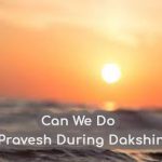 Can we do Griha Pravesh during Dakshinayan?